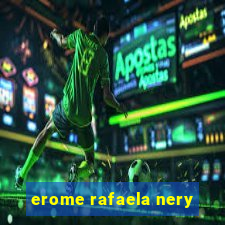erome rafaela nery